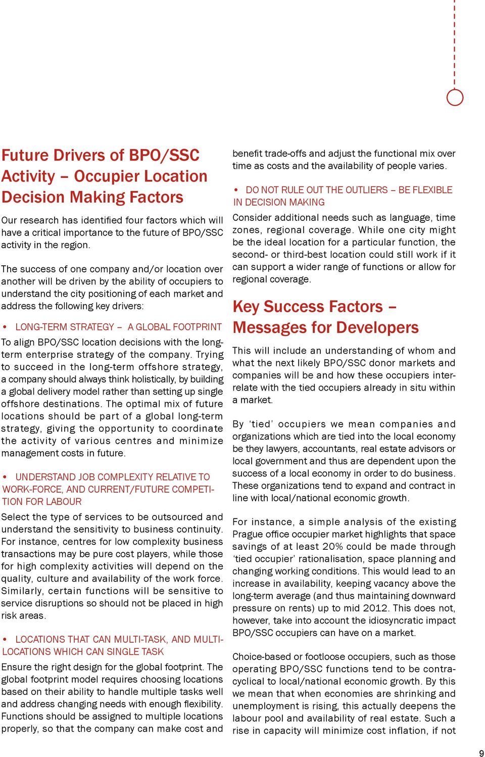 The success of one company and/or location over another will be driven by the ability of occupiers to understand the city positioning of each market and address the following key drivers: Long-Term