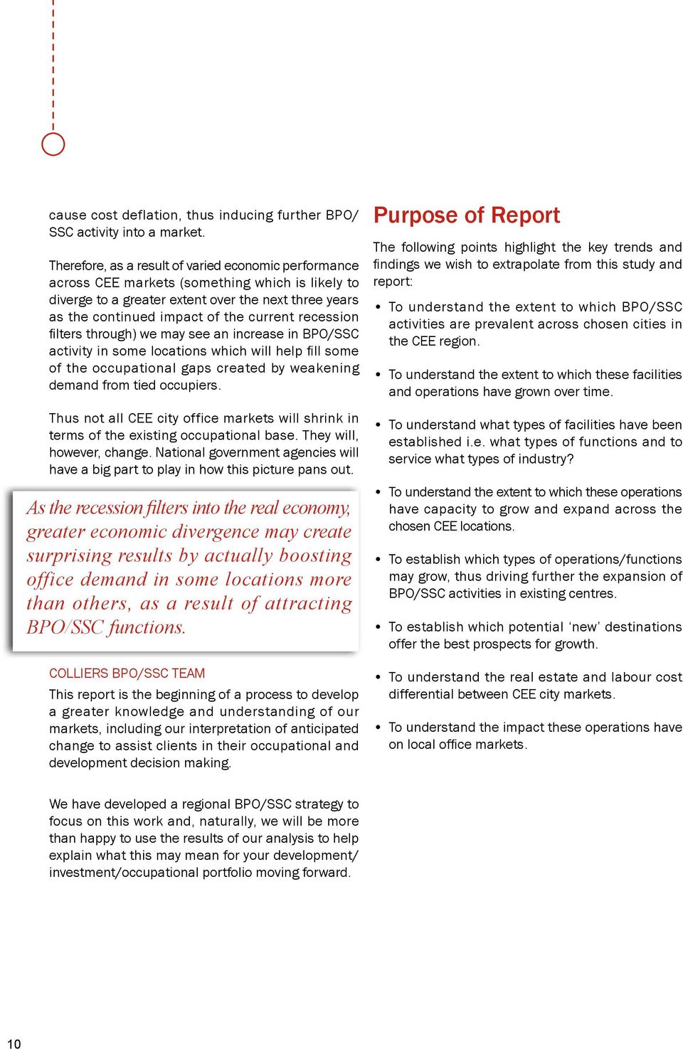 recession filters through) we may see an increase in BPO/SSC activity in some locations which will help fill some of the occupational gaps created by weakening demand from tied occupiers.