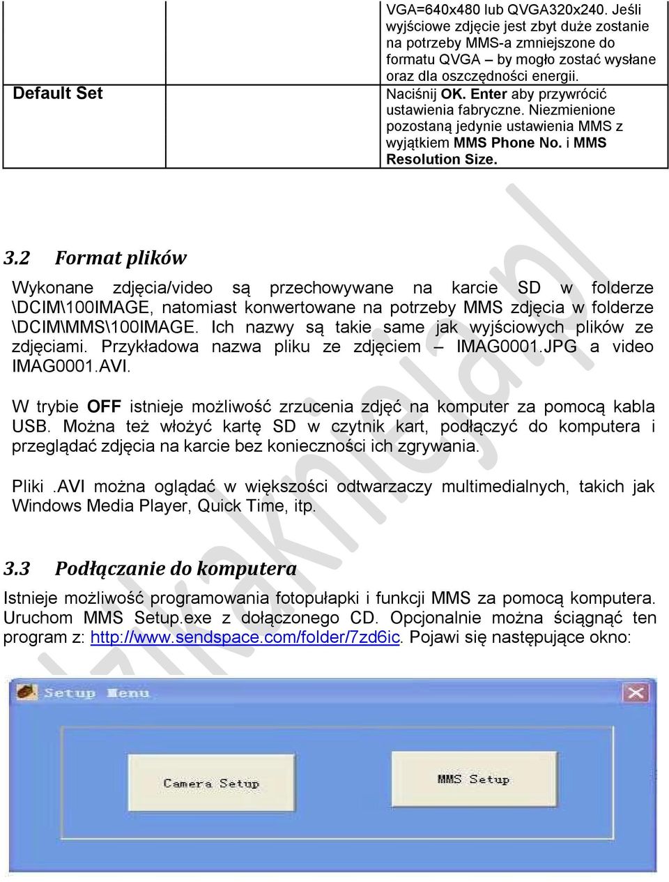 2 Format plików Wykonane zdjęcia/video są przechowywane na karcie SD w folderze \DCIM\100IMAGE, natomiast konwertowane na potrzeby MMS zdjęcia w folderze \DCIM\MMS\100IMAGE.