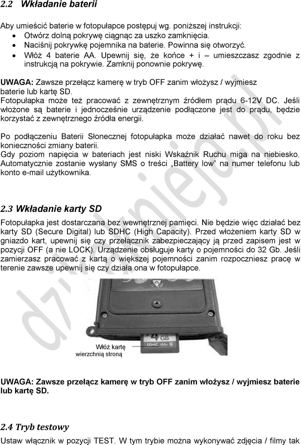 UWAGA: Zawsze przełącz kamerę w tryb OFF zanim włożysz / wyjmiesz baterie lub kartę SD. Fotopułapka może też pracować z zewnętrznym źródłem prądu 6-12V DC.