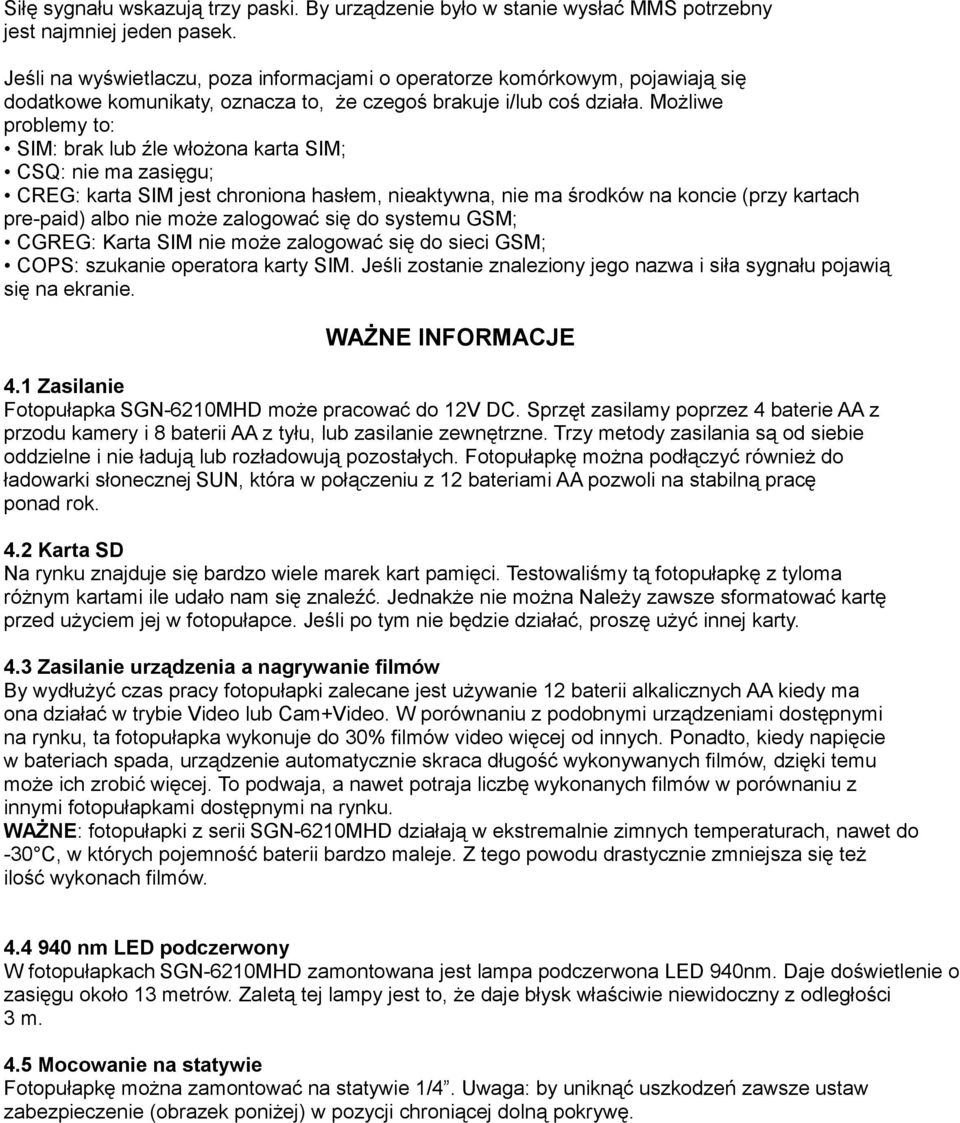 Możliwe problemy to: SIM: brak lub źle włożona karta SIM; CSQ: nie ma zasięgu; CREG: karta SIM jest chroniona hasłem, nieaktywna, nie ma środków na koncie (przy kartach pre-paid) albo nie może