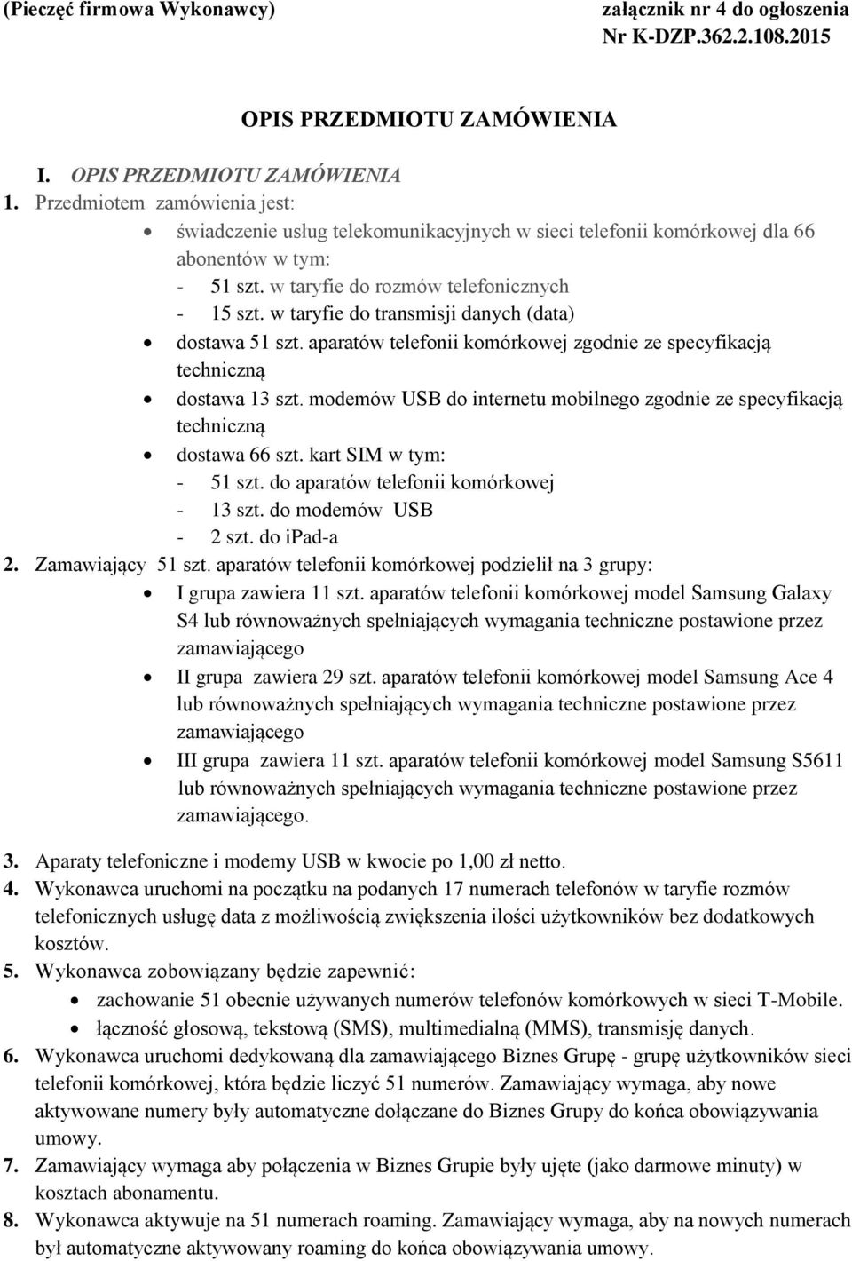 w taryfie do transmisji danych (data) dostawa 51 szt. aparatów telefonii komórkowej zgodnie ze specyfikacją techniczną dostawa 13 szt.