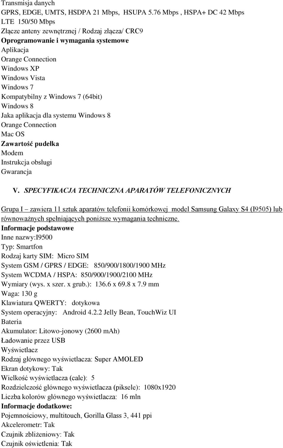 Kompatybilny z Windows 7 (64bit) Windows 8 Jaka aplikacja dla systemu Windows 8 Orange Connection Mac OS Zawartość pudełka Modem Instrukcja obsługi Gwarancja V.