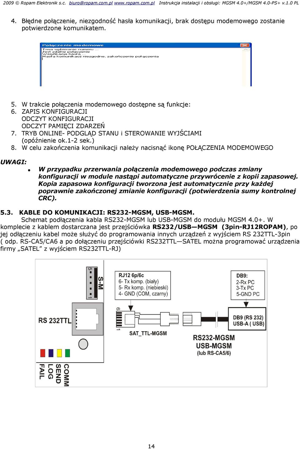 W celu zakończenia komunikacji należy nacisnąć ikonę POŁĄCZENIA MODEMOWEGO W przypadku przerwania połączenia modemowego podczas zmiany konfiguracji w module nastąpi automatyczne przywrócenie z kopii