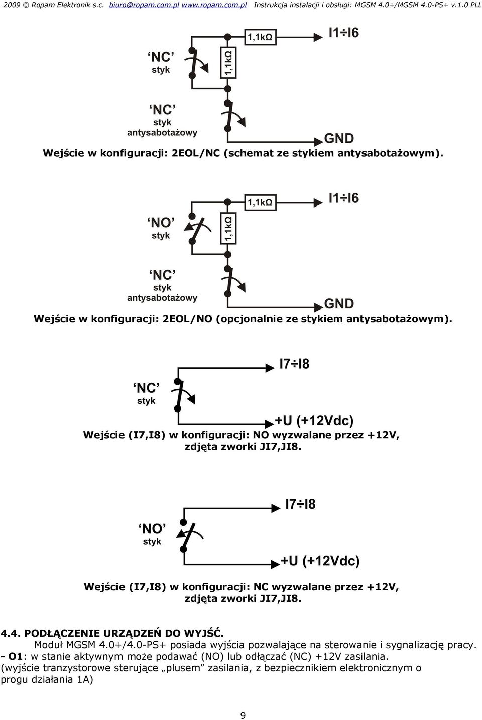 Wejście (I7,I8) w konfiguracji: NC wyzwalane przez +2V, zdjęta zworki JI7,JI8. 4.4. PODŁĄCZENIE URZĄDZEŃ DO WYJŚĆ. Moduł MGSM 4.0+/4.