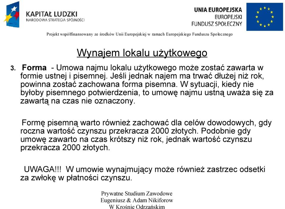 W sytuacji, kiedy nie byłoby pisemnego potwierdzenia, to umowę najmu ustną uważa się za zawartą na czas nie oznaczony.