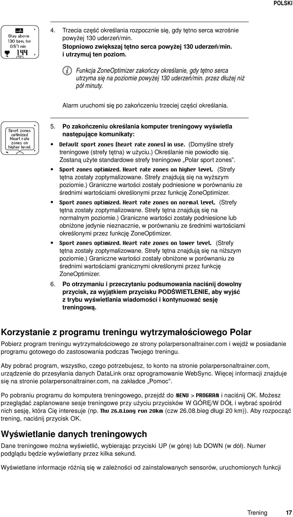 5. Po zakończeniu określania komputer treningowy wyświetla następujące komunikaty: Default sport zones (heart rate zones) in use. (Domyślne strefy treningowe (strefy tętna) w użyciu.