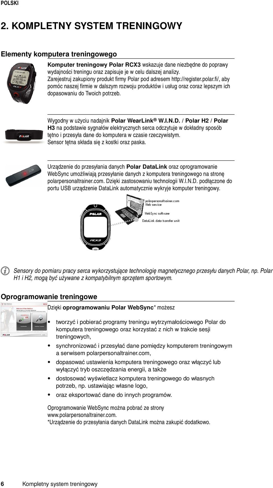 Wygodny w użyciu nadajnik Polar WearLink W.I.N.D. / Polar H2 / Polar H3 na podstawie sygnałów elektrycznych serca odczytuje w dokładny sposób tętno i przesyła dane do komputera w czasie rzeczywistym.