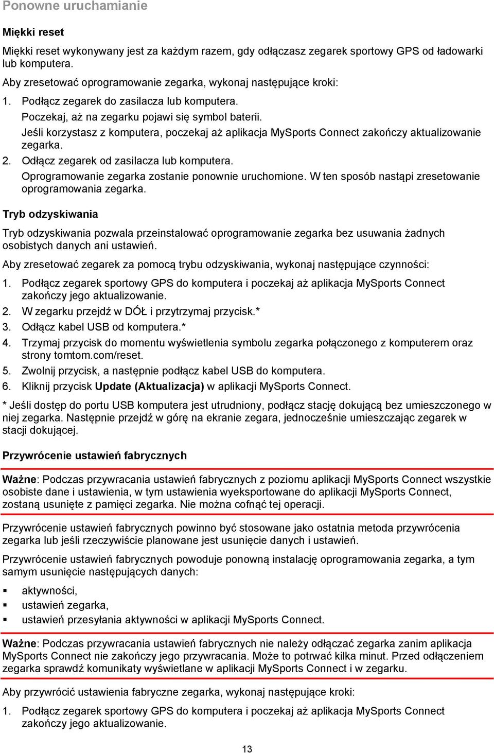 Jeśli korzystasz z komputera, poczekaj aż aplikacja MySports Connect zakończy aktualizowanie zegarka. 2. Odłącz zegarek od zasilacza lub komputera.