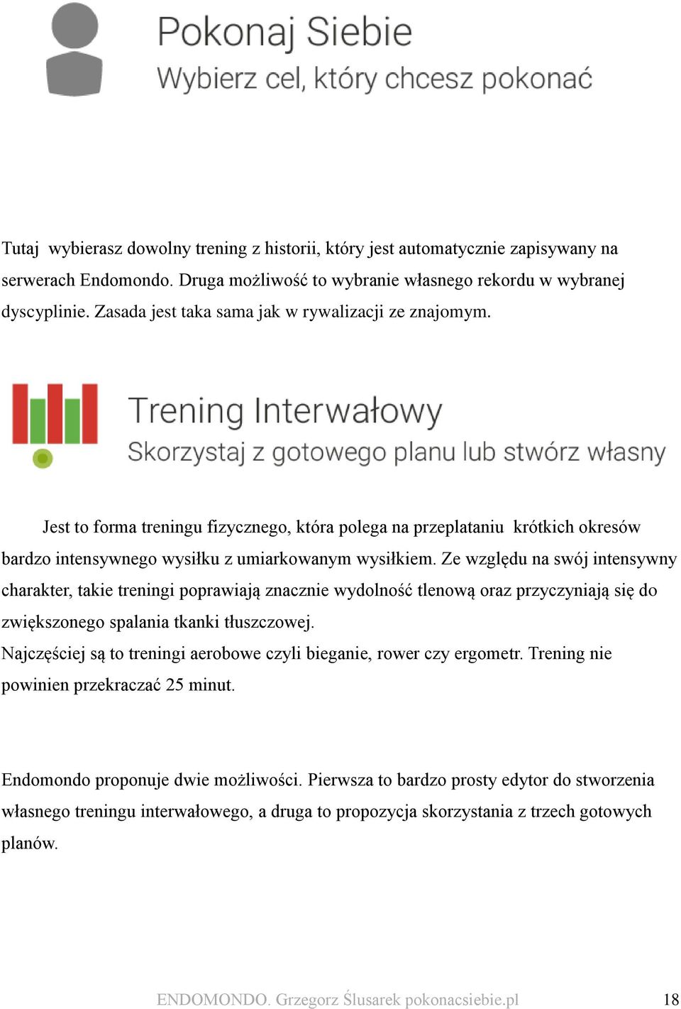 Ze względu na swój intensywny charakter, takie treningi poprawiają znacznie wydolność tlenową oraz przyczyniają się do zwiększonego spalania tkanki tłuszczowej.