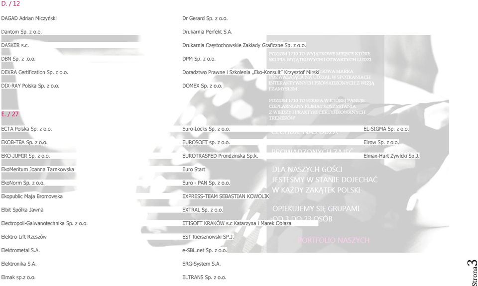 z o.o. Elrow Sp. z o.o. EKO-JUMIR Sp. z o.o. EUROTRASPED Prondzinska Sp.k. Elmax-Hurt Żywicki Sp.J. EkoMeritum Joanna Tarnkowska EkoNorm Sp. z o.o. Ekopublic Maja Bromowska Elbit Spółka Jawna Electropoli-Galwanotechnika Sp.