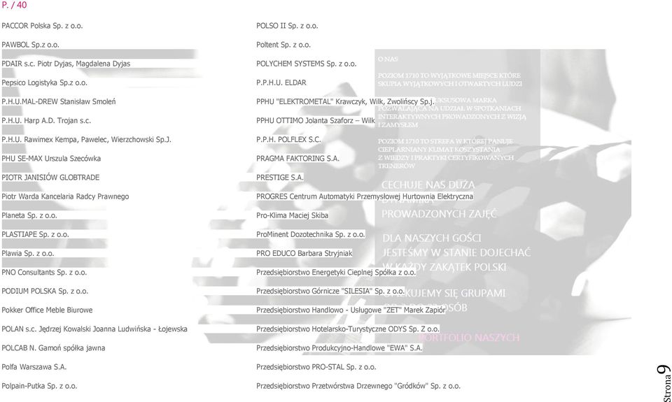 z o.o. Pokker Office Meble Biurowe POLAN s.c. Jędrzej Kowalski Joanna Ludwińska - Łojewska POLCAB N. Gamoń spółka jawna Polfa Warszawa S.A. POLSO II Sp. z o.o. Poltent Sp. z o.o. POLYCHEM SYSTEMS Sp.