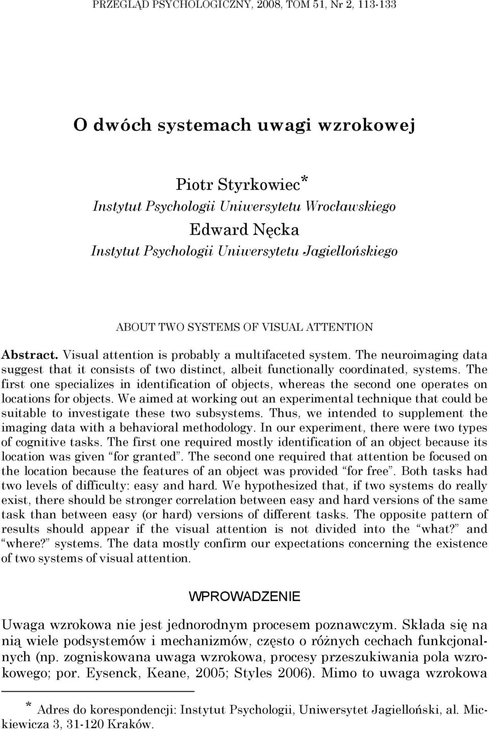 The neuroimaging data suggest that it consists of two distinct, albeit functionally coordinated, systems.