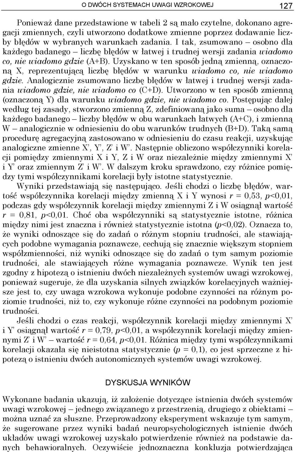 Uzyskano w ten sposób jedną zmienną, oznaczoną X, reprezentującą liczbę błędów w warunku wiadomo co, nie wiadomo gdzie.