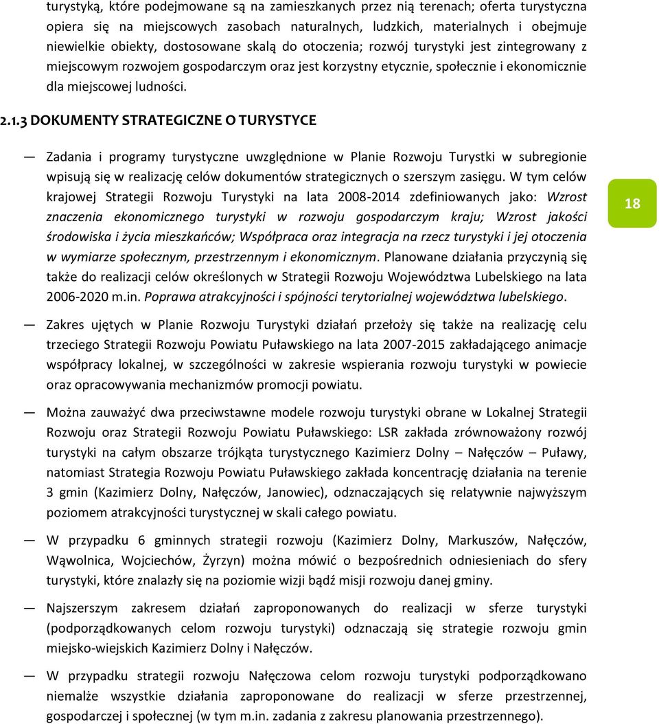 3 DOKUMENTY STRATEGICZNE O TURYSTYCE Zadania i programy turystyczne uwzględnione w Planie Rozwoju Turystki w subregionie wpisują się w realizację celów dokumentów strategicznych o szerszym zasięgu.