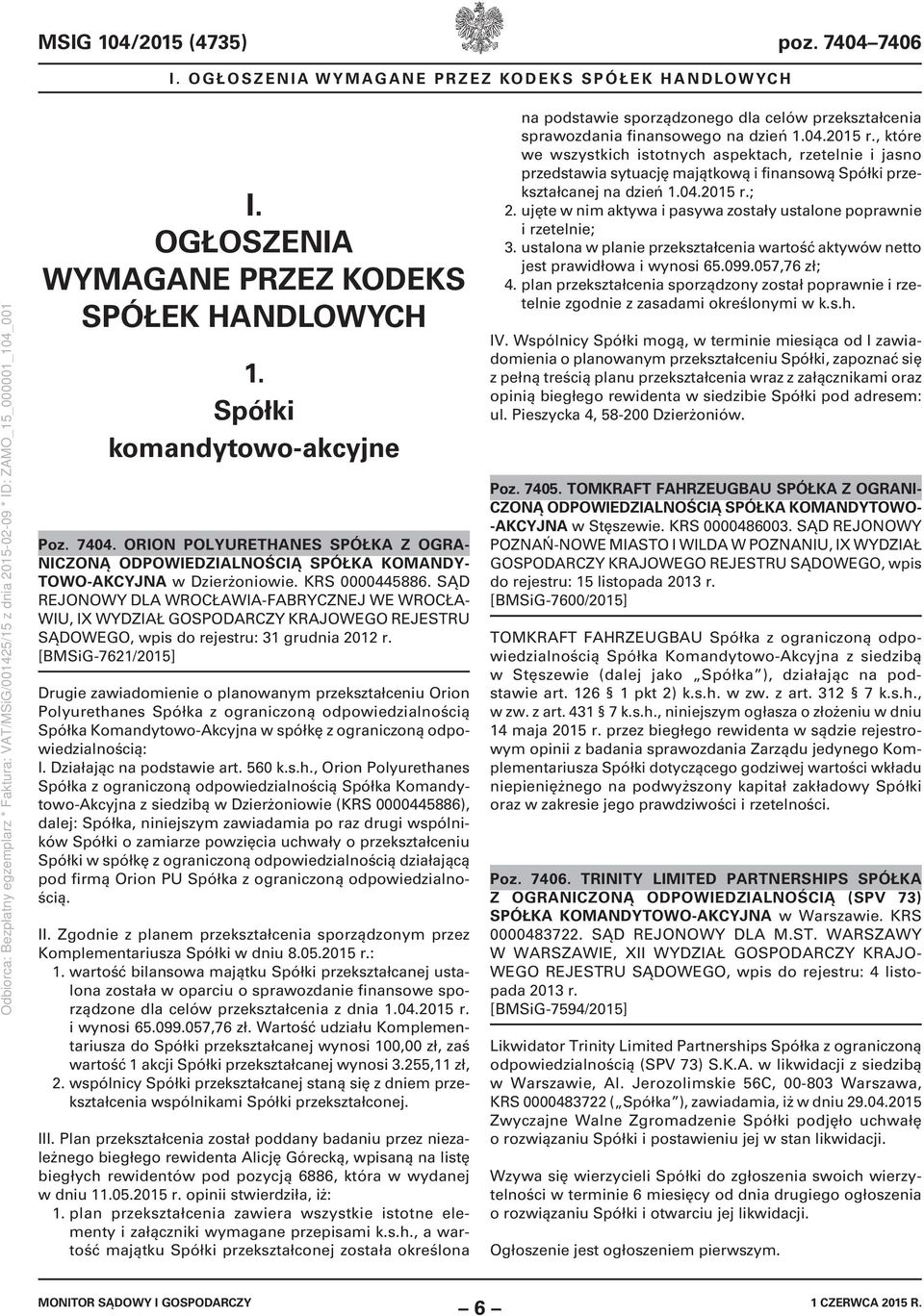 [BMSiG-7621/2015] Drugie zawiadomienie o planowanym przekształceniu Orion Polyurethanes Spółka z ograniczoną odpowiedzialnością Spółka Komandytowo-Akcyjna w spółkę z ograniczoną odpowiedzialnością: I.