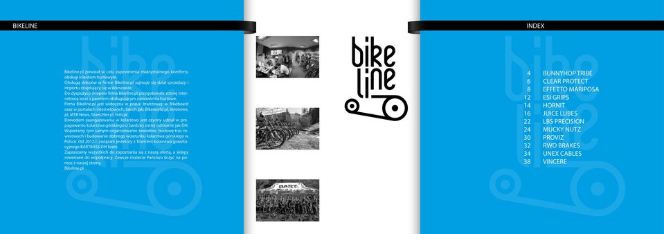 Firma Bikeline.pl jest widoczna w prasie branżowej: w Bikeboard oraz w portalach internetowych, takich jak: Bikeworld.pl, Velonews. pl, MTB News, Team29er.pl, mtb.