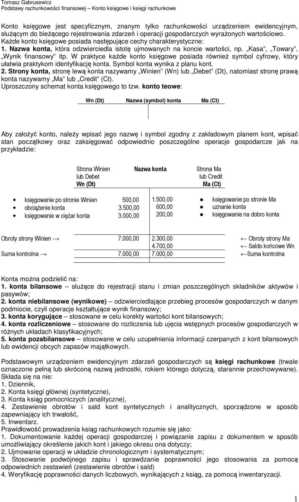 W praktyce każde konto księgowe posiada również symbol cyfrowy, który ułatwia praktykom identyfikację konta. Symbol konta wynika z planu kont. 2.