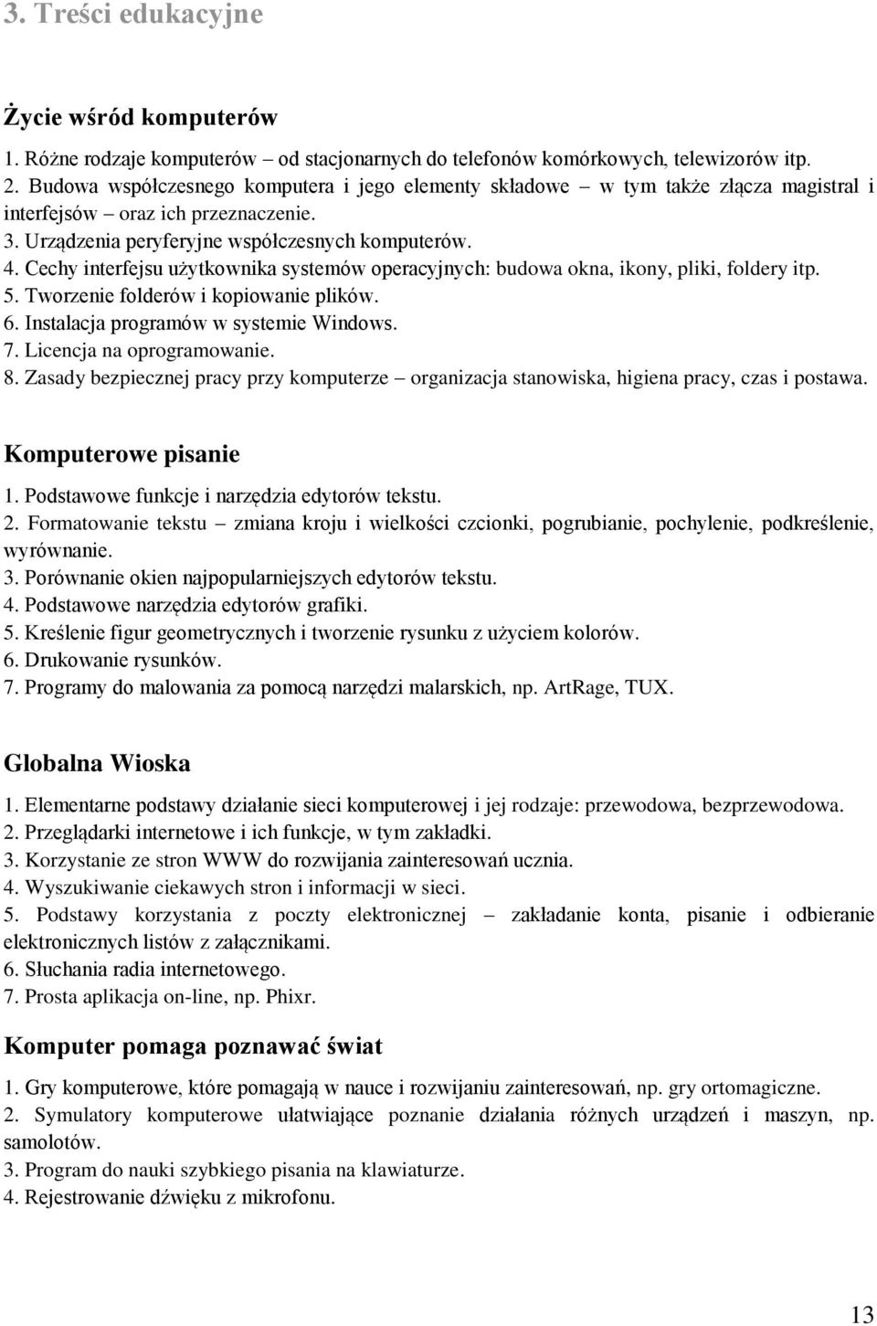 Cechy interfejsu użytkownika systemów operacyjnych: budowa okna, ikony, pliki, foldery itp. 5. Tworzenie folderów i kopiowanie plików. 6. Instalacja programów w systemie Windows. 7.