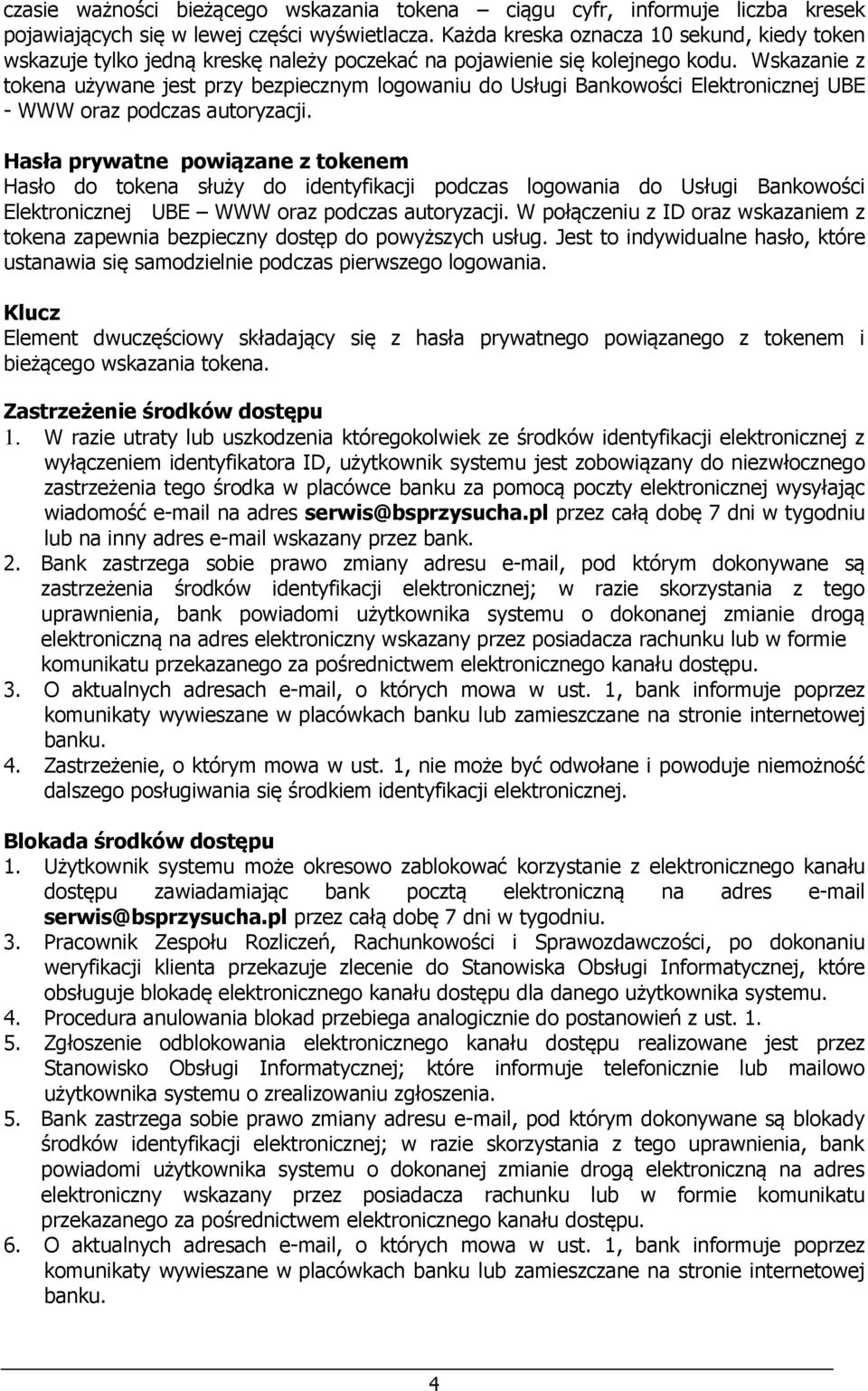 Wskazanie z tokena używane jest przy bezpiecznym logowaniu do Usługi Bankowości Elektronicznej UBE - WWW oraz podczas autoryzacji.