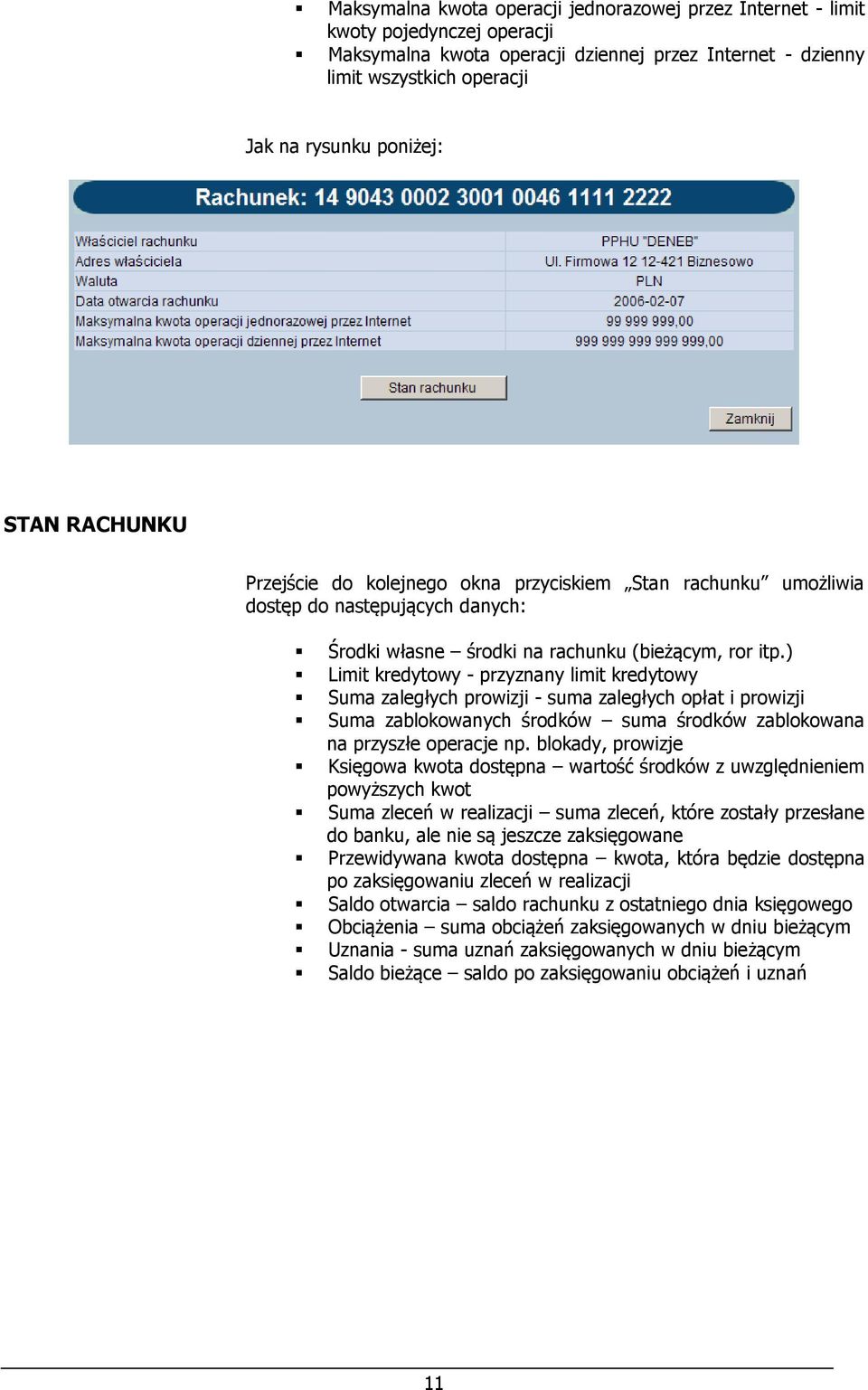 ) Limit kredytowy - przyznany limit kredytowy Suma zaległych prowizji - suma zaległych opłat i prowizji Suma zablokowanych środków suma środków zablokowana na przyszłe operacje np.