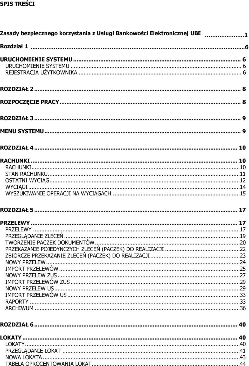 ..15 ROZDZIAŁ 5... 17 PRZELEWY... 17 PRZELEWY...17 PRZEGLĄDANIE ZLECEŃ...19 TWORZENIE PACZEK DOKUMENTÓW...20 PRZEKAZANIE POJEDYNCZYCH ZLECEŃ (PACZEK) DO REALIZACJI.