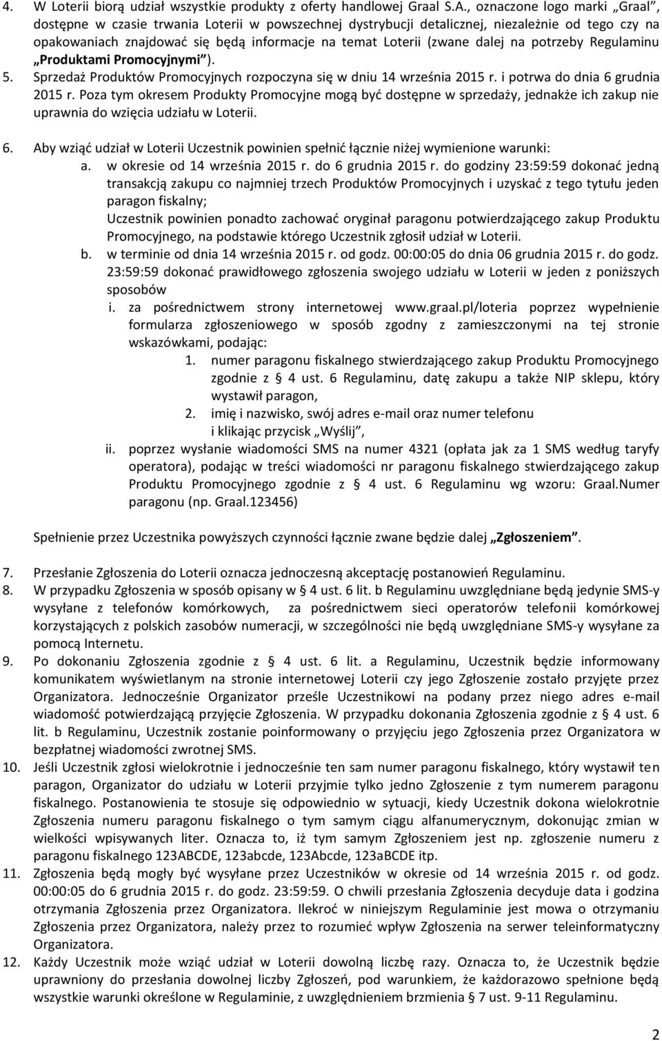 dalej na potrzeby Regulaminu Produktami Promocyjnymi ). 5. Sprzedaż Produktów Promocyjnych rozpoczyna się w dniu 14 września 2015 r. i potrwa do dnia 6 grudnia 2015 r.