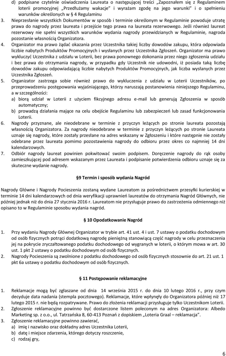 Nieprzesłanie wszystkich Dokumentów w sposób i terminie określonym w Regulaminie powoduje utratę prawa do nagrody przez laureata i przejście tego prawa na laureata rezerwowego.