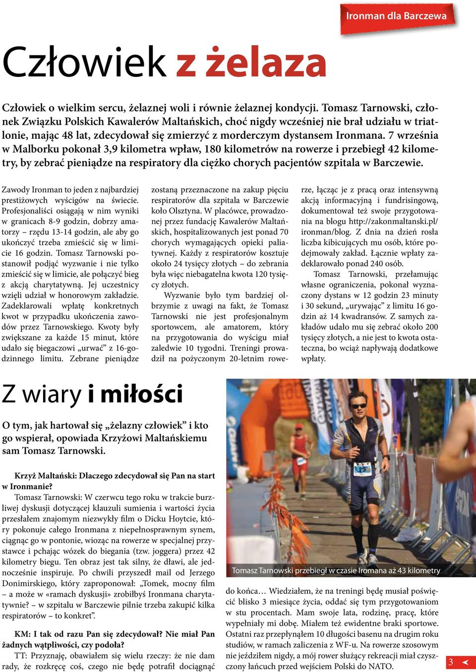7 września w Malborku pokonał 3,9 kilometra wpław, 180 kilometrów na rowerze i przebiegł 42 kilometry, by zebrać pieniądze na respiratory dla ciężko chorych pacjentów szpitala w Barczewie.