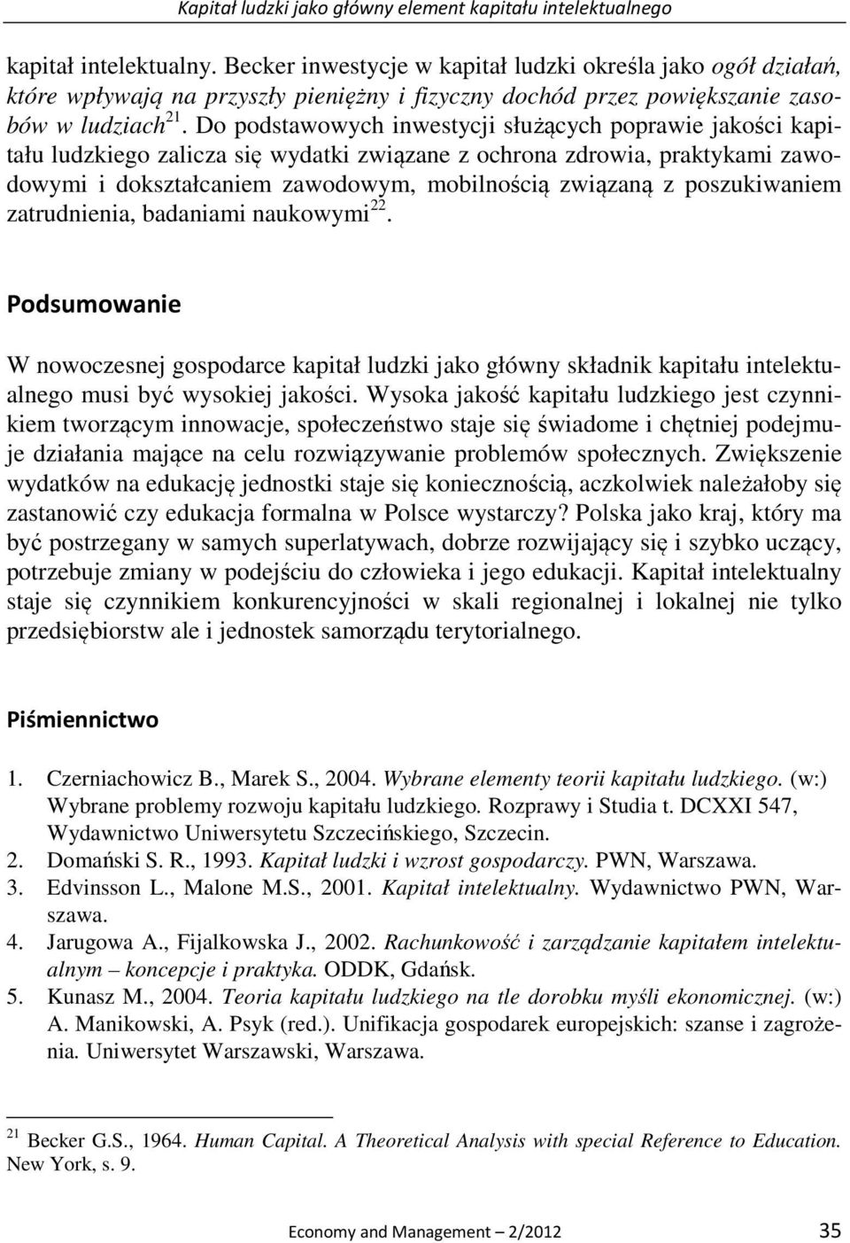 Do podstawowych inwestycji służących poprawie jakości kapitału ludzkiego zalicza się wydatki związane z ochrona zdrowia, praktykami zawodowymi i dokształcaniem zawodowym, mobilnością związaną z