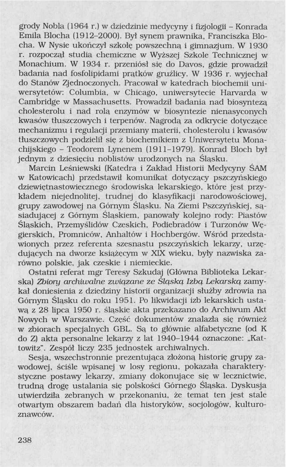 wyjechał do Stanów Zjednoczonych. Pracował w katedrach biochemii uniwersytetów: Columbia, w Chicago, uniwersytecie Harvarda w Cambridge w Massachusetts.