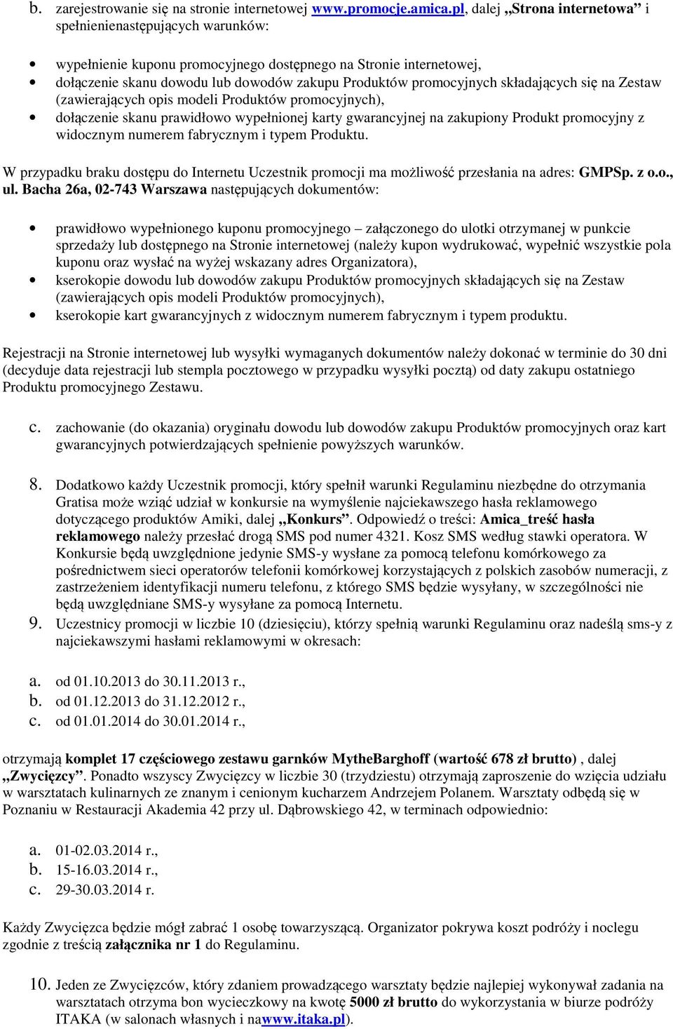 składających się na Zestaw (zawierających opis modeli Produktów promocyjnych), dołączenie skanu prawidłowo wypełnionej karty gwarancyjnej na zakupiony Produkt promocyjny z widocznym numerem