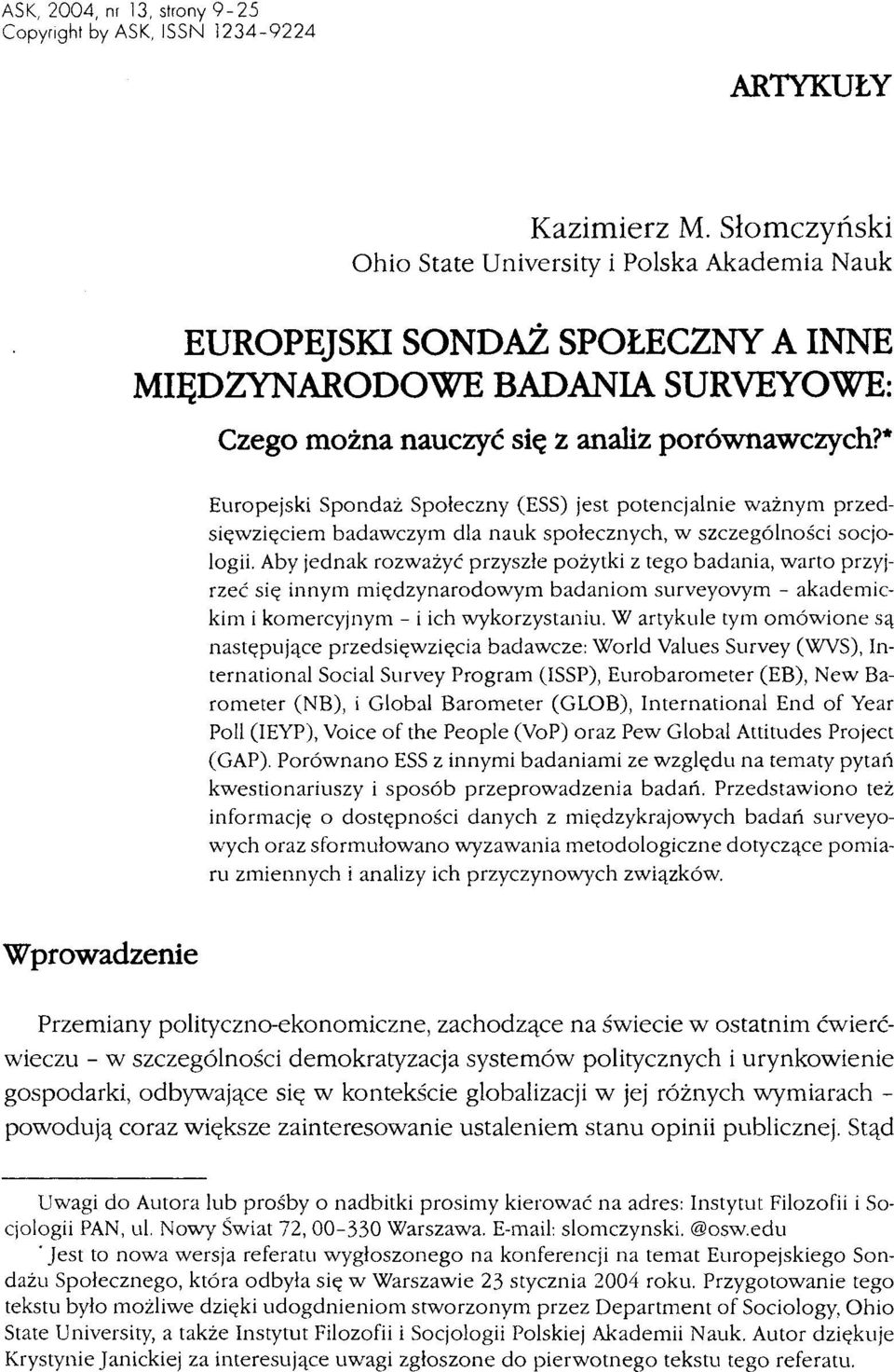 * Europejski Spondaż Społeczny (ESS) jest potencjalnie ważnym przedsięwzięciem badawczym dla nauk społecznych, w szczególności socjologii.