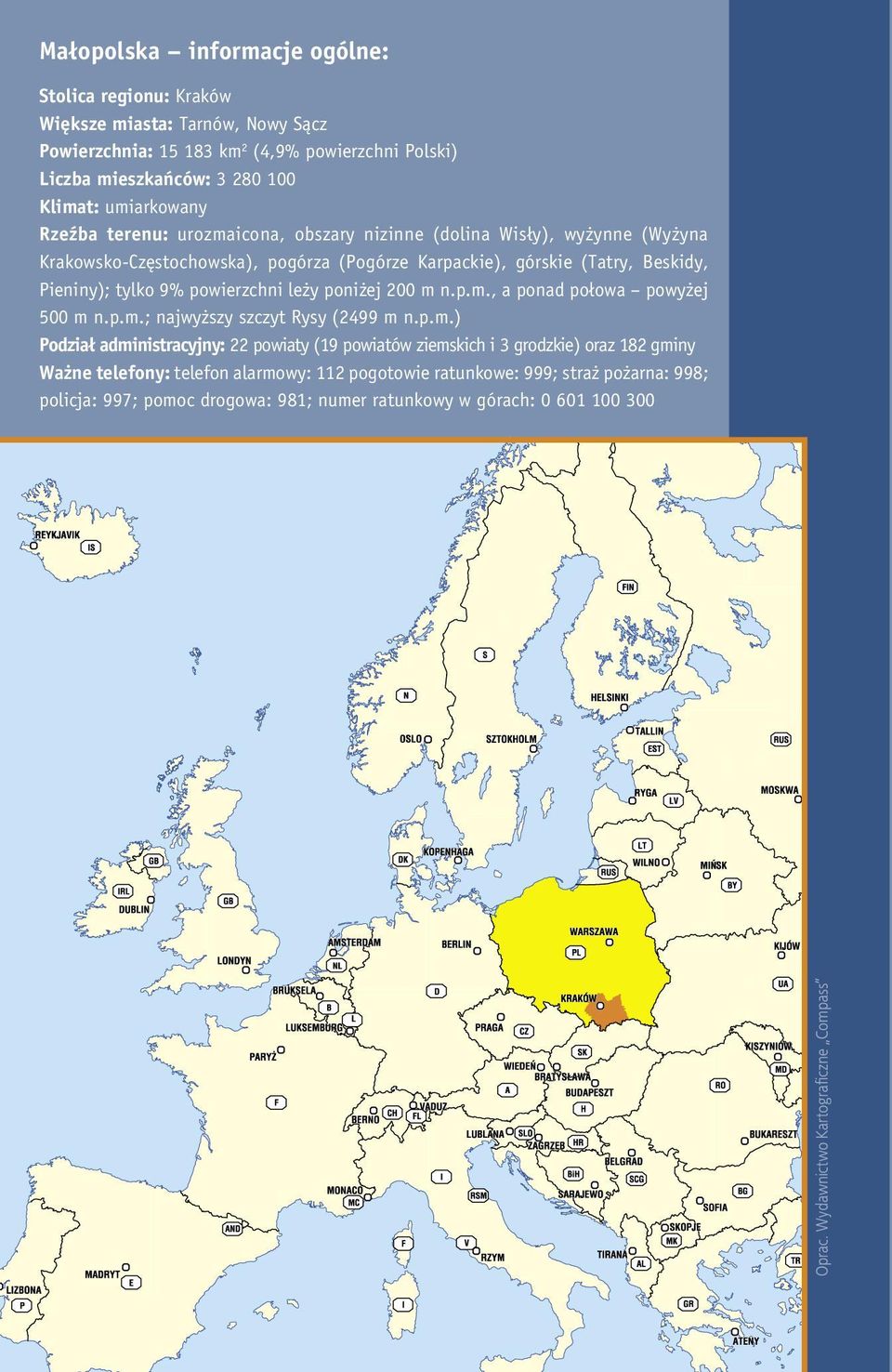 umiarkowany Rzeźba terenu: urozmaicona, obszary nizinne (dolina Wisły), wyżynne (Wyżyna Krakowsko-Częstochowska), pogórza (Pogórze Karpackie), górskie (Tatry, Beskidy, Pieniny); tylko 9%