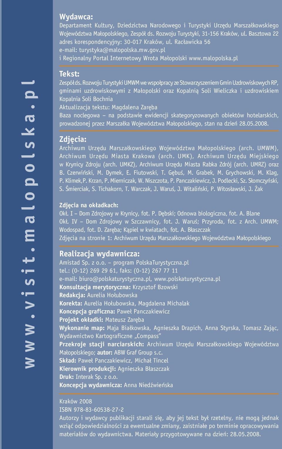 Rozwoju Turystyki UMWM we wspołpracy ze Stowarzyszeniem Gmin Uzdrowiskowych RP, gminami uzdrowiskowymi z Małopolski oraz Kopalnią Soli Wieliczka i uzdrowiskiem Kopalnia Soli Bochnia Aktualizacja