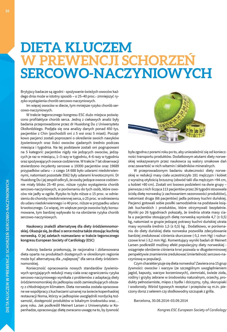 W trakcie tegorocznego kongresu ESC dużo miejsca poświęcono profilaktyce chorób serca. Jedną z ciekawych analiz były badania przeprowadzone przez dr Huaidong Du z Uniwersytetu Oksfordzkiego.