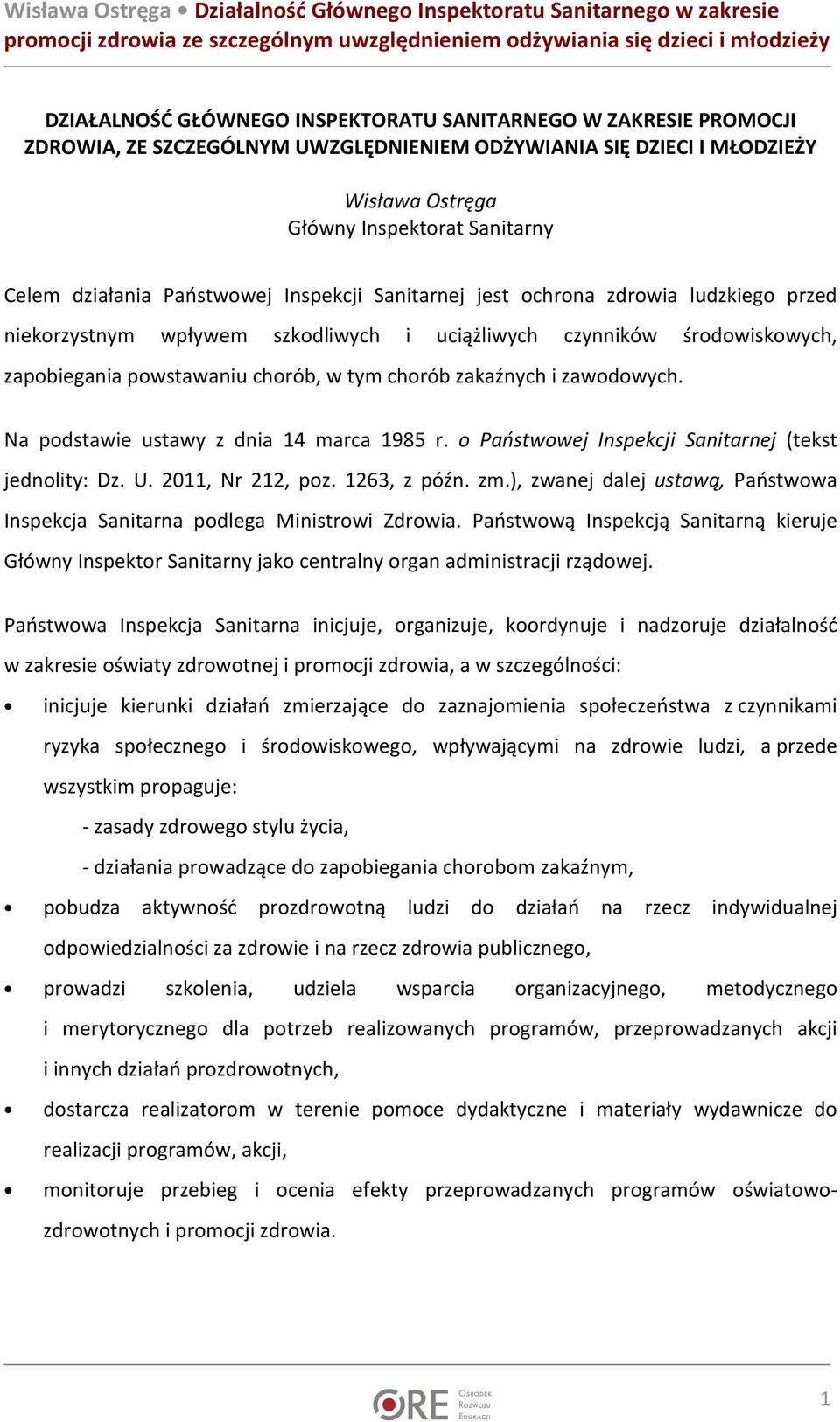 i zawodowych. Na podstawie ustawy z dnia 14 marca 1985 r. o Państwowej Inspekcji Sanitarnej (tekst jednolity: Dz. U. 2011, Nr 212, poz. 1263, z późn. zm.