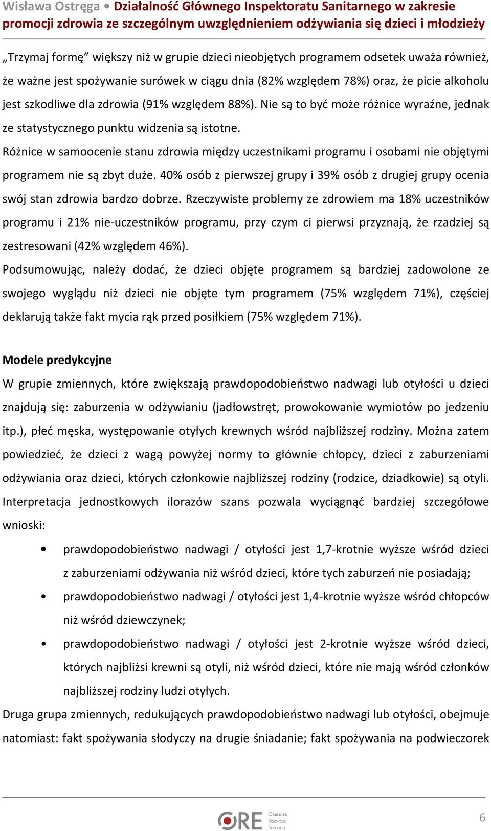 Różnice w samoocenie stanu zdrowia między uczestnikami programu i osobami nie objętymi programem nie są zbyt duże.