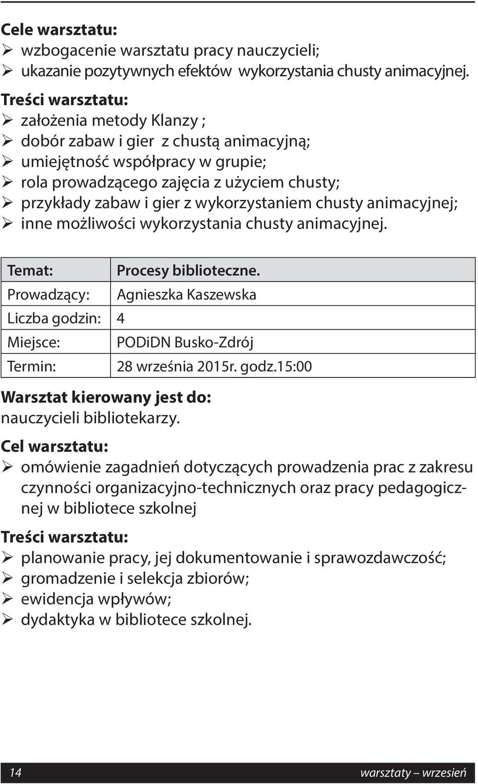 animacyjnej; inne możliwości wykorzystania chusty animacyjnej. Temat: Prowadzący: Miejsce: Termin: Procesy biblioteczne. Agnieszka Kaszewska PODiDN Busko-Zdrój 28 września 2015r. godz.