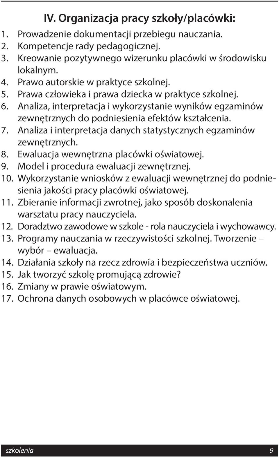 Analiza, interpretacja i wykorzystanie wyników egzaminów zewnętrznych do podniesienia efektów kształcenia. 7. Analiza i interpretacja danych statystycznych egzaminów zewnętrznych. 8.