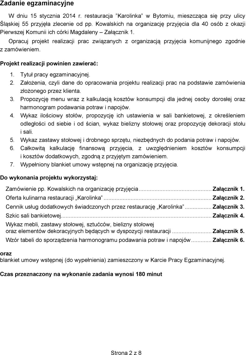 Opracuj projekt realizacji prac związanych z organizacją przyjęcia komunijnego zgodnie z zamówieniem. Projekt realizacji powinien zawierać: 1. Tytuł pracy egzaminacyjnej. 2.