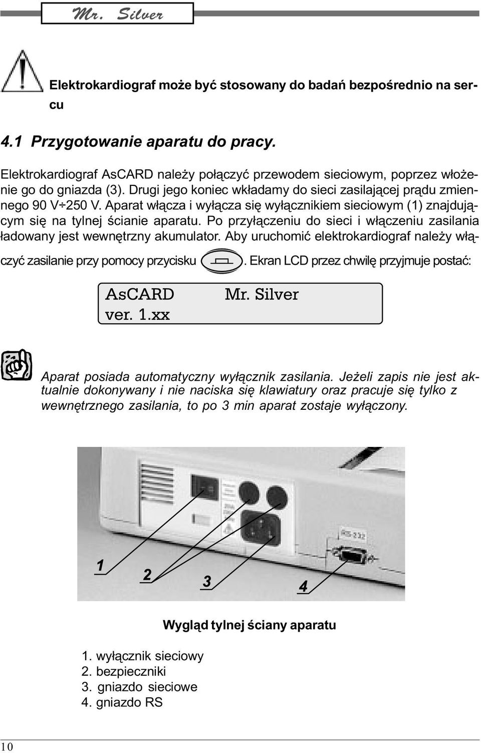 Aparat w³¹cza i wy³¹cza siê wy³¹cznikiem sieciowym (1) znajduj¹cym siê na tylnej œcianie aparatu. Po przy³¹czeniu do sieci i w³¹czeniu zasilania ³adowany jest wewnêtrzny akumulator.