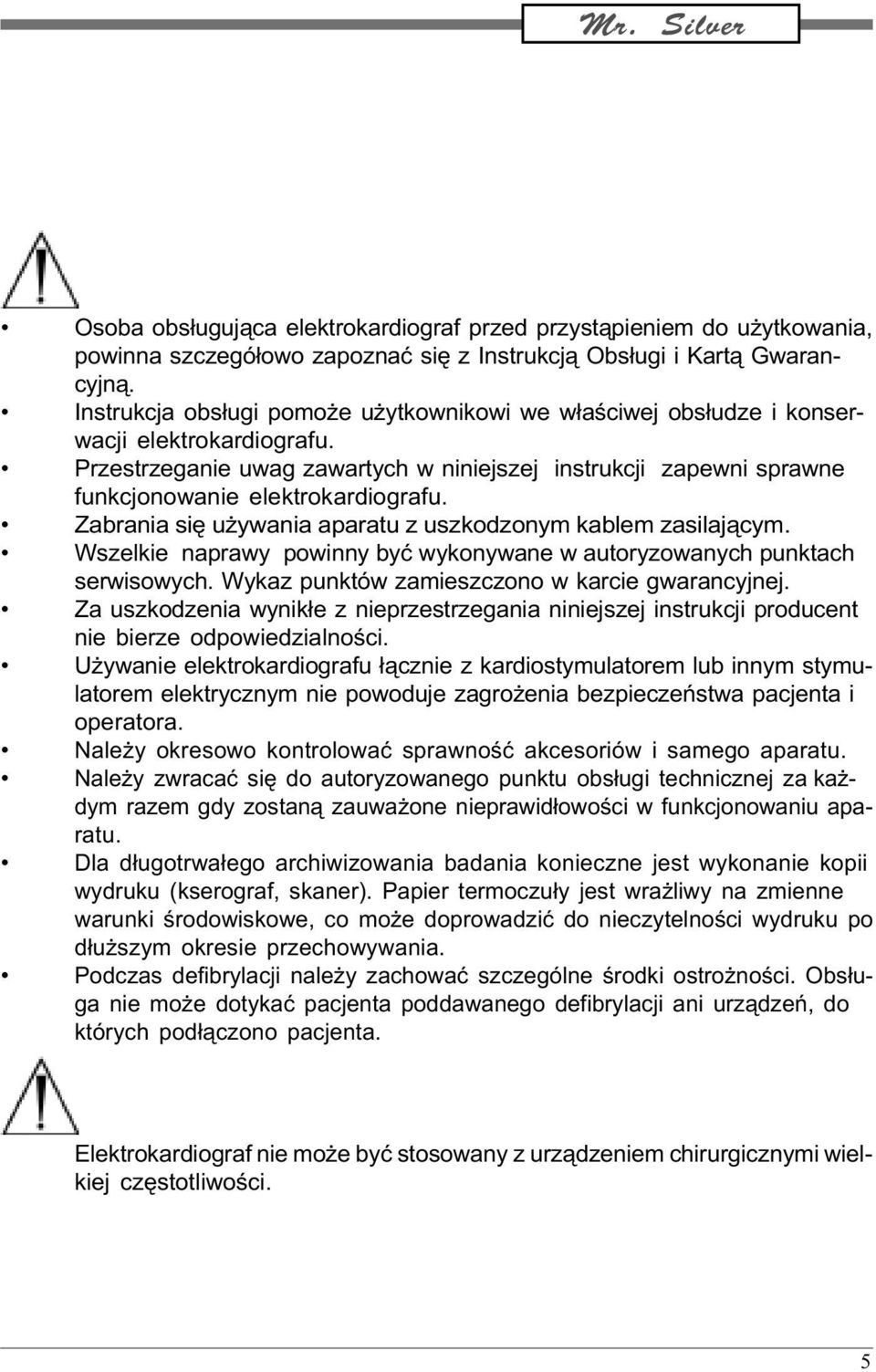 Zabrania siê u ywania aparatu z uszkodzonym kablem zasilaj¹cym. Wszelkie naprawy powinny byæ wykonywane w autoryzowanych punktach serwisowych. Wykaz punktów zamieszczono w karcie gwarancyjnej.