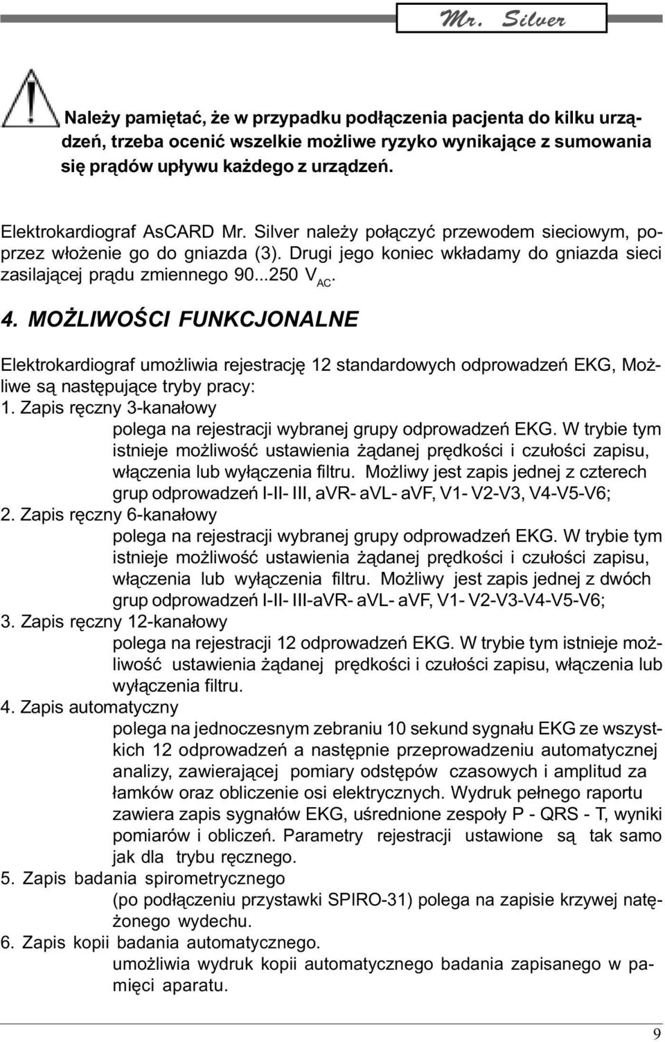 MO LIWOŒCI FUNKCJONALNE Elektrokardiograf umo liwia rejestracjê 12 standardowych odprowadzeñ EKG, Mo - liwe s¹ nastêpuj¹ce tryby pracy: 1.