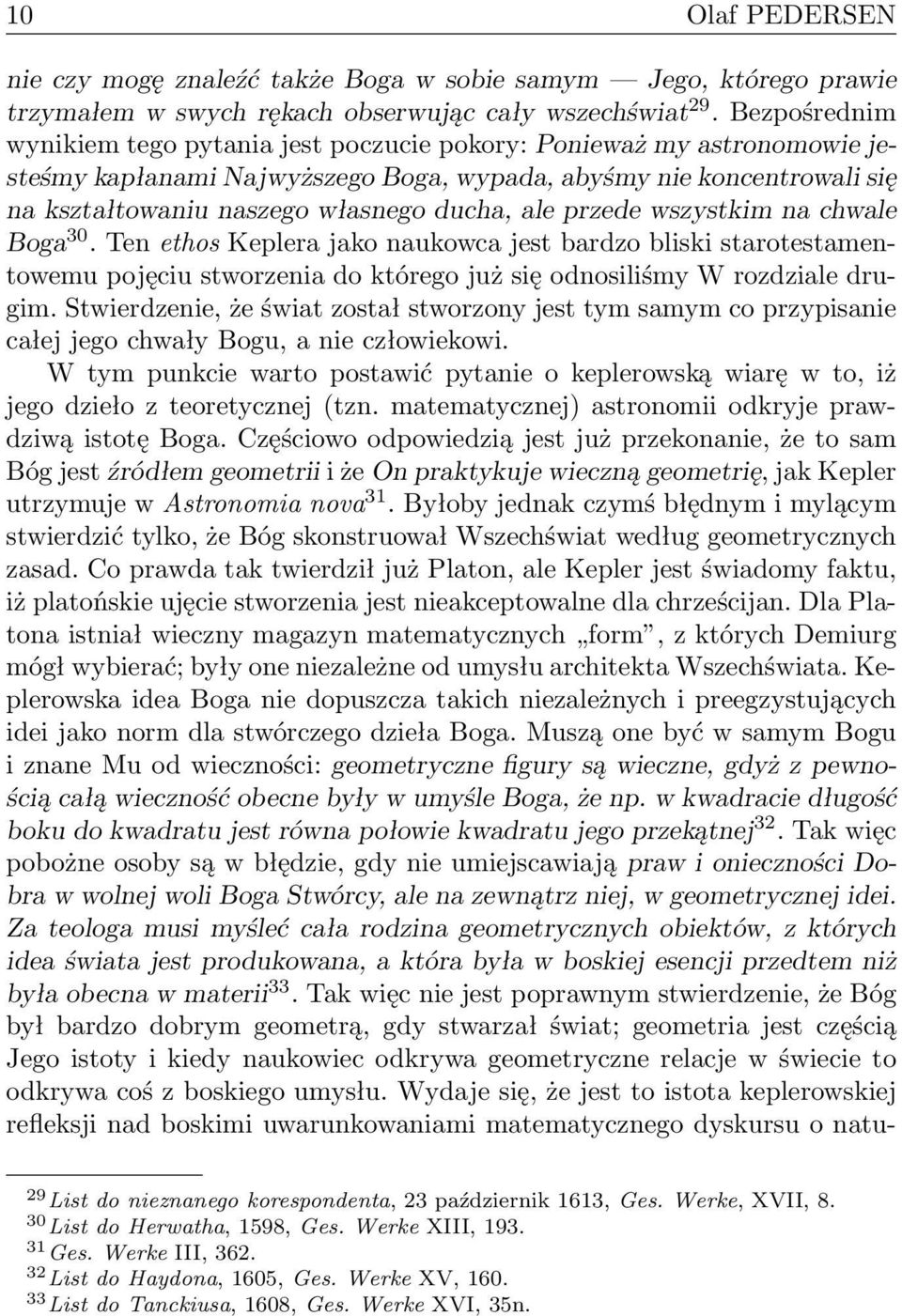 ale przede wszystkim na chwale Boga 30. Ten ethos Keplera jako naukowca jest bardzo bliski starotestamentowemu pojęciu stworzenia do którego już się odnosiliśmy W rozdziale drugim.