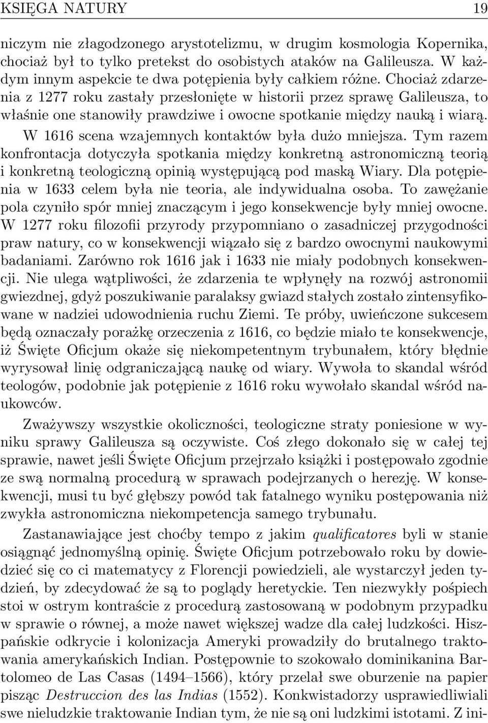 Chociaż zdarzenia z 1277 roku zastały przesłonięte w historii przez sprawę Galileusza, to właśnie one stanowiły prawdziwe i owocne spotkanie między nauką i wiarą.