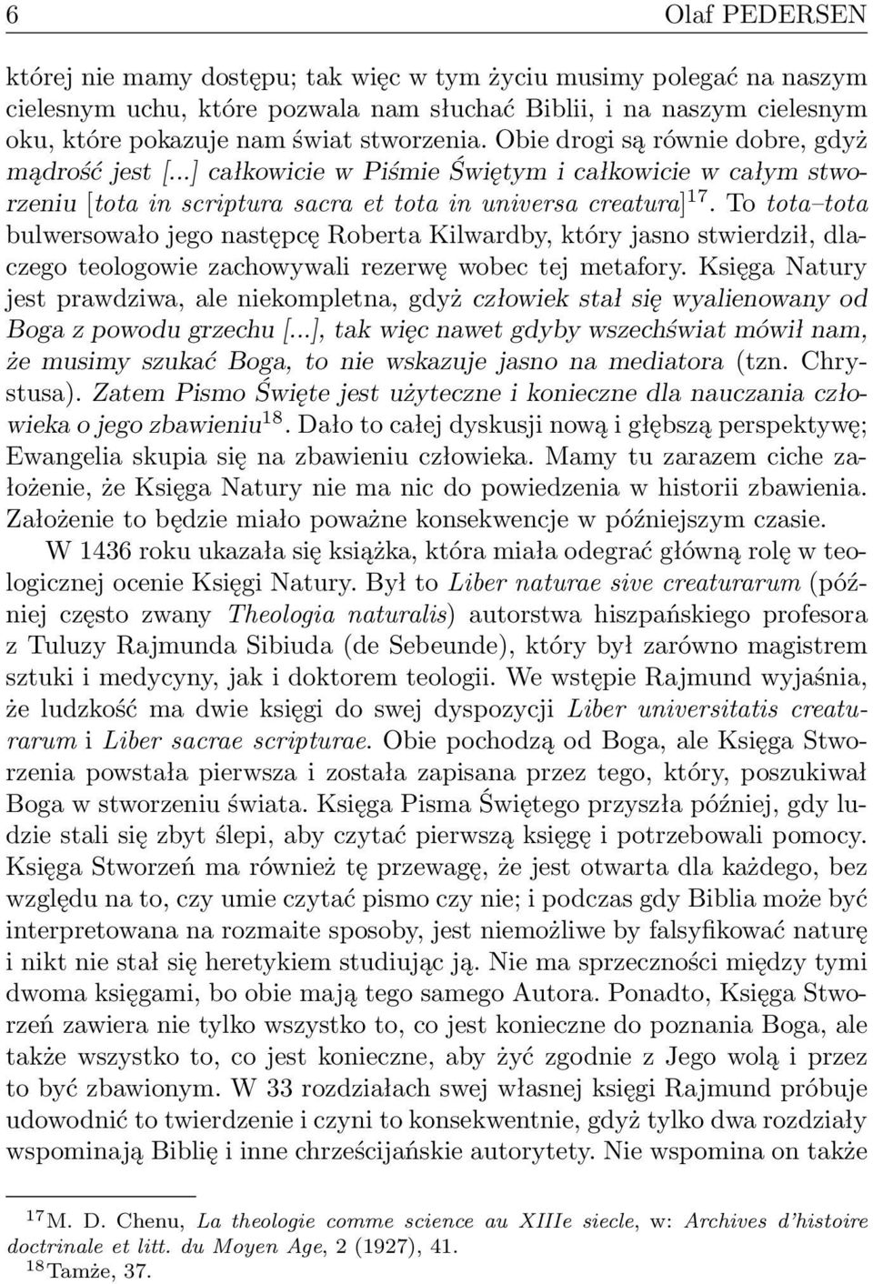 To tota tota bulwersowało jego następcę Roberta Kilwardby, który jasno stwierdził, dlaczego teologowie zachowywali rezerwę wobec tej metafory.