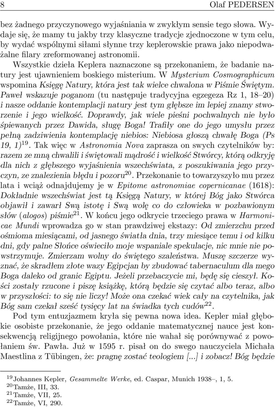 Wszystkie dzieła Keplera naznaczone są przekonaniem, że badanie natury jest ujawnieniem boskiego misterium.