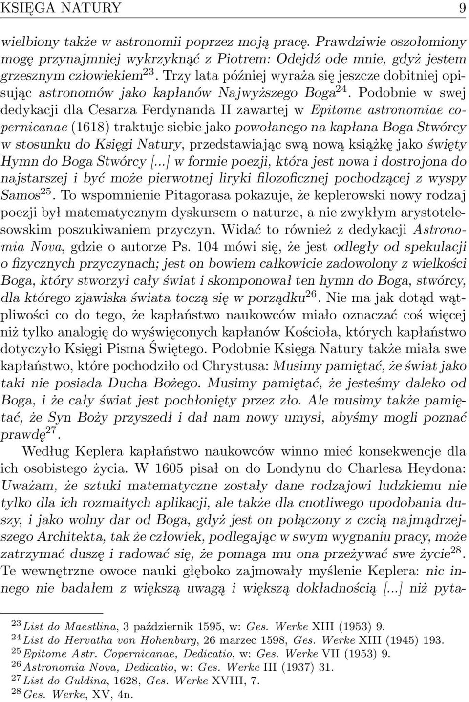 Podobnie w swej dedykacji dla Cesarza Ferdynanda II zawartej w Epitome astronomiae copernicanae (1618) traktuje siebie jako powołanego na kapłana Boga Stwórcy w stosunku do Księgi Natury,