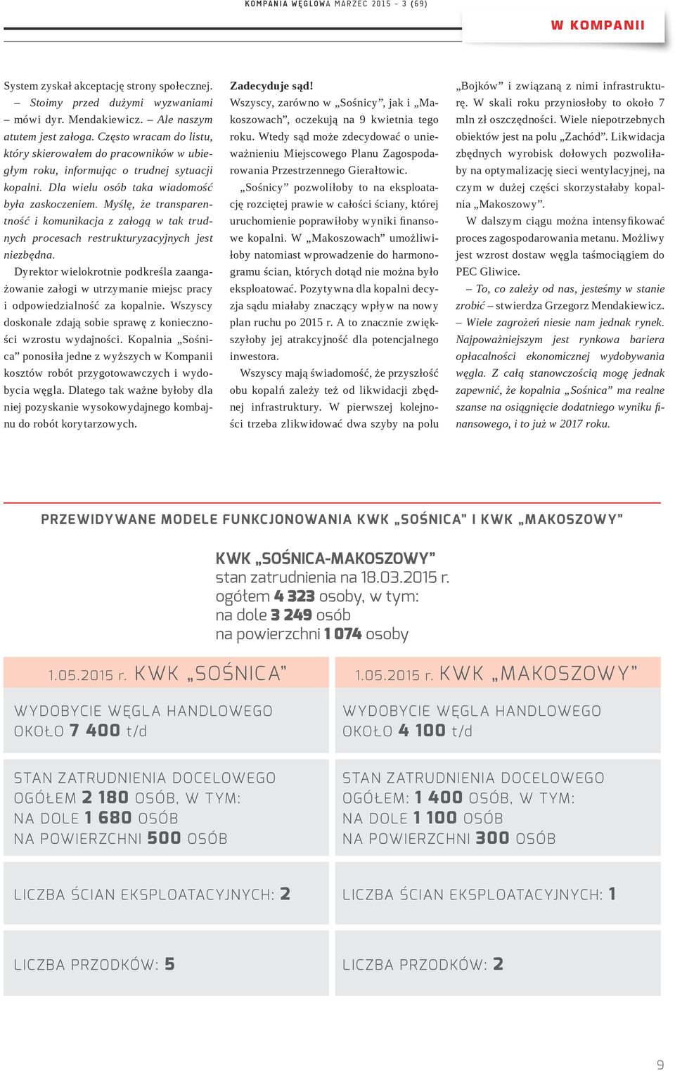 Myślę, że transparentność i komunikacja z załogą w tak trudnych procesach restrukturyzacyjnych jest niezbędna.